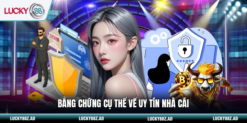 Bằng chứng cụ thể về uy tín nhà cái
