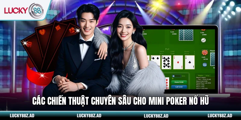 Các chiến thuật chuyên sâu cho mini poker nổ hũ