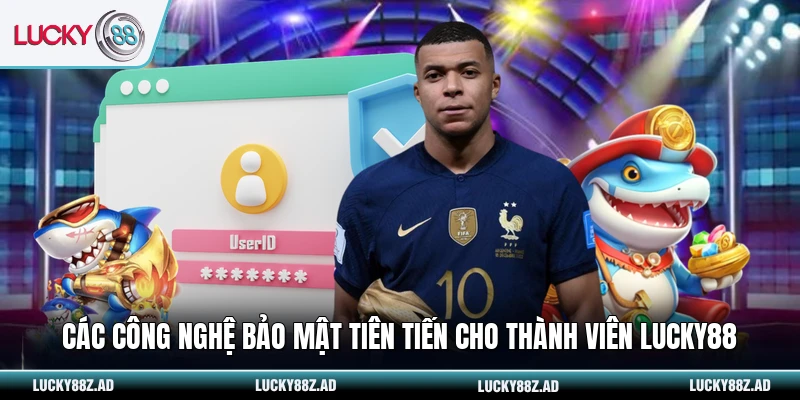Các công nghệ bảo mật tiên tiến cho thành viên LUCKY88