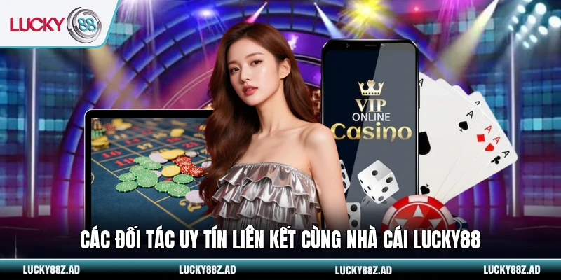 Các đối tác uy tín liên kết cùng nhà cái LUCKY88