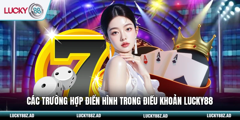 Các trường hợp điển hình trong điều khoản LUCKY88
