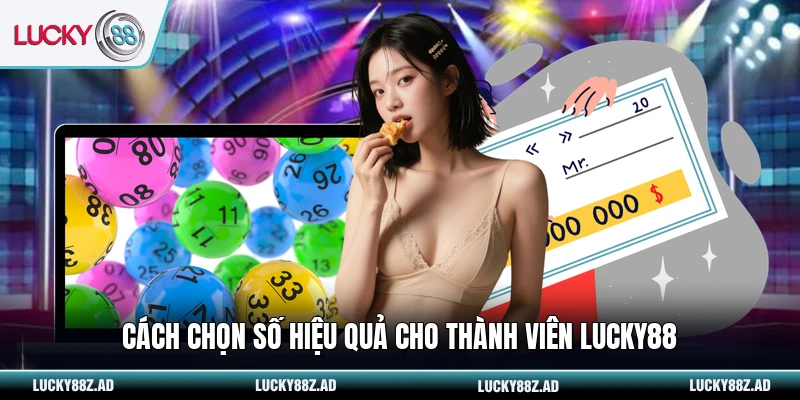 Cách chọn số hiệu quả cho thành viên LUCKY88