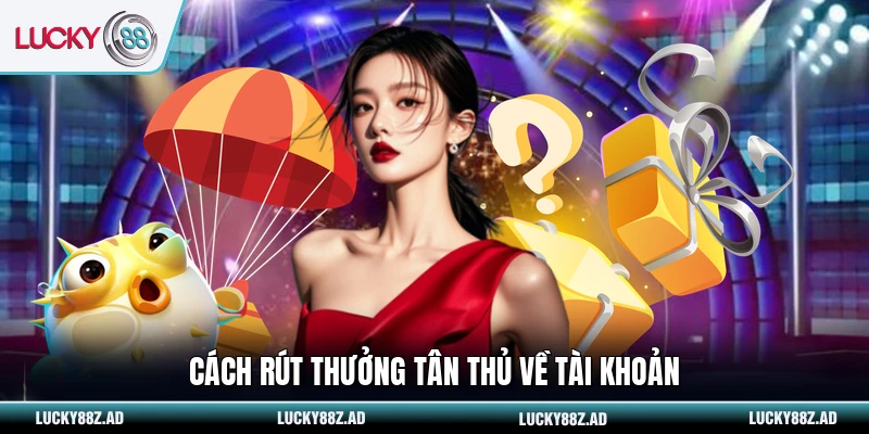 Cách rút thưởng tân thủ về tài khoản