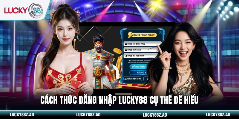 Cách thức đăng nhập LUCKY88 cụ thể dễ hiểu