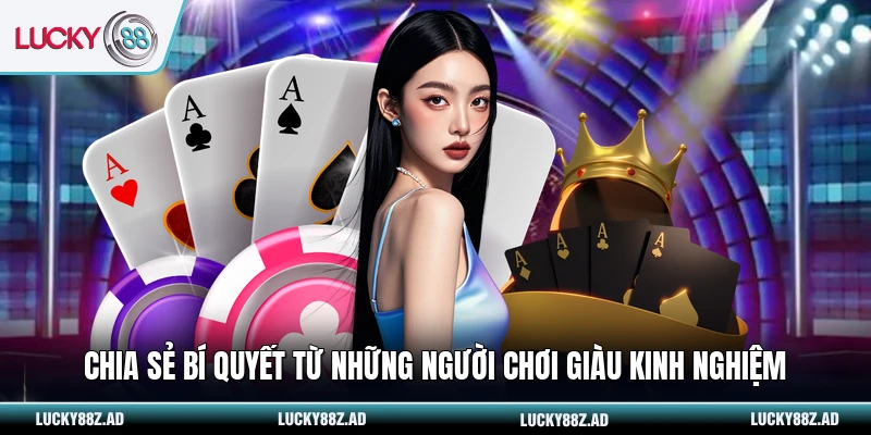 Chia sẻ bí quyết từ những người chơi giàu kinh nghiệm