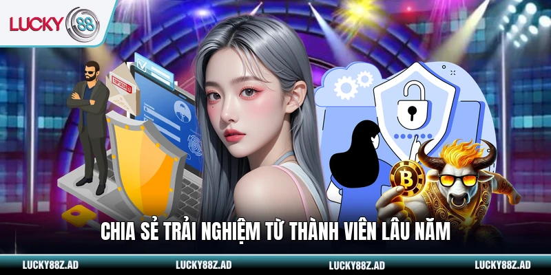 Chia sẻ trải nghiệm từ thành viên lâu năm