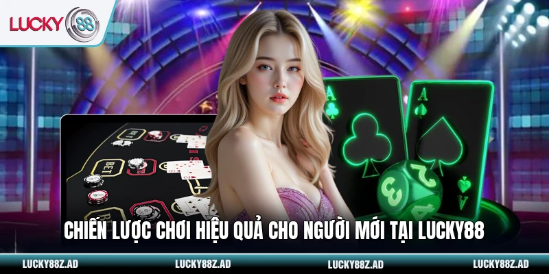 Chiến lược chơi hiệu quả cho người mới tại LUCKY88