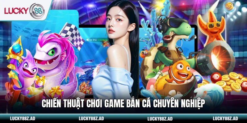Chiến thuật chơi game bắn cá chuyên nghiệp
