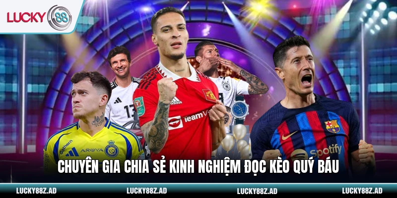 Chuyên gia chia sẻ kinh nghiệm đọc kèo quý báu