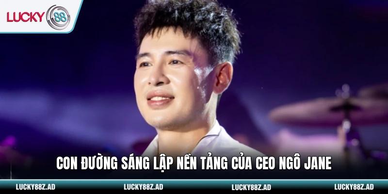 Con đường sáng lập nền tảng của CEO Ngô Jane