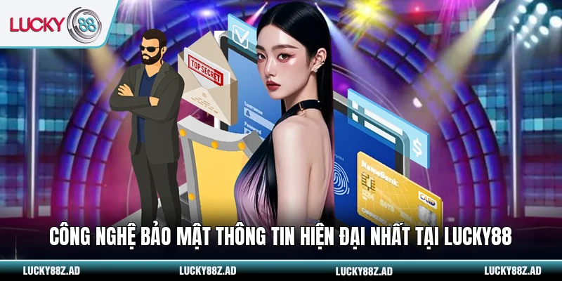 Công nghệ bảo mật thông tin hiện đại nhất tại LUCKY88
