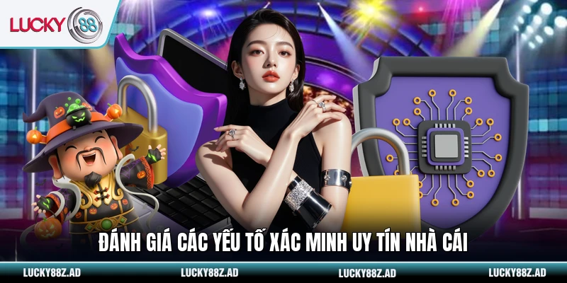 Đánh giá các yếu tố xác minh uy tín nhà cái