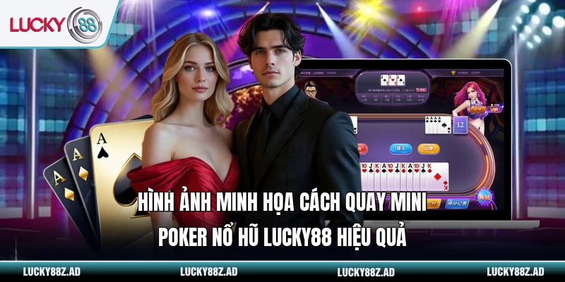 Hình ảnh minh họa cách quay mini poker nổ hũ LUCKY88 hiệu quả