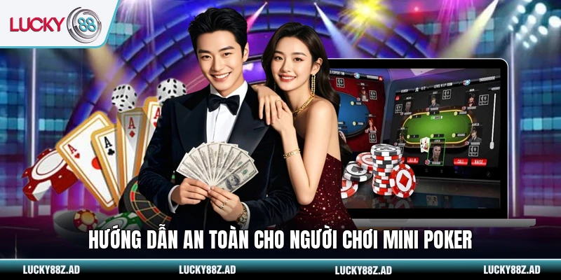 Hướng dẫn an toàn cho người chơi mini poker