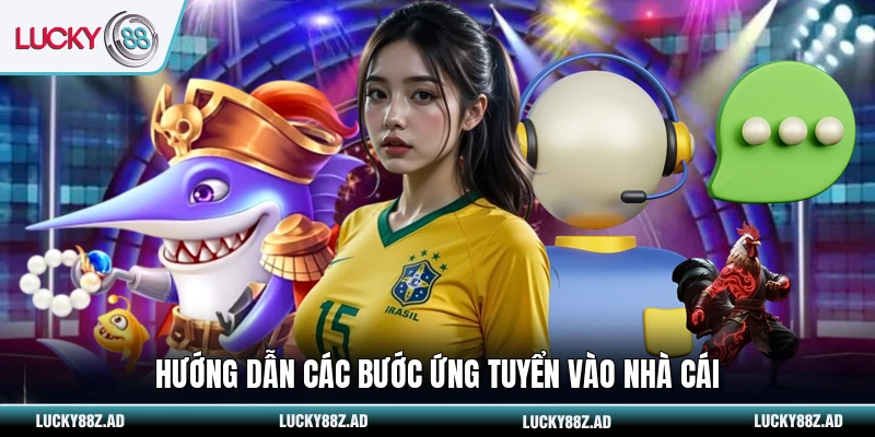 Hướng dẫn các bước ứng tuyển vào nhà cái