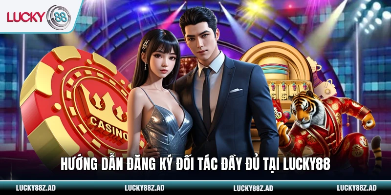 Hướng dẫn đăng ký đối tác đầy đủ tại LUCKY88