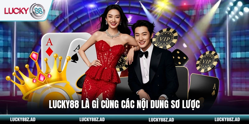 LUCKY88 là gì cùng các nội dung sơ lược