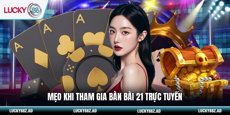 Mẹo khi tham gia bàn bài 21 trực tuyến