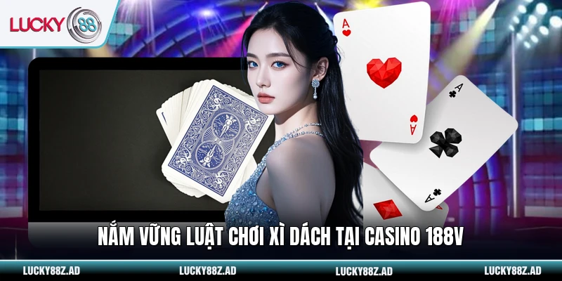 Nắm vững luật chơi xì dách tại Casino 188v