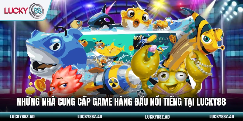 Những nhà cung cấp game hàng đầu nổi tiếng tại LUCKY88