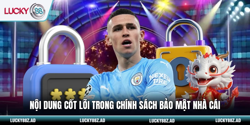 Nội dung cốt lõi trong chính sách bảo mật nhà cái