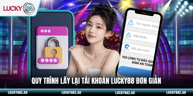 Quy trình lấy lại tài khoản LUCKY88 đơn giản