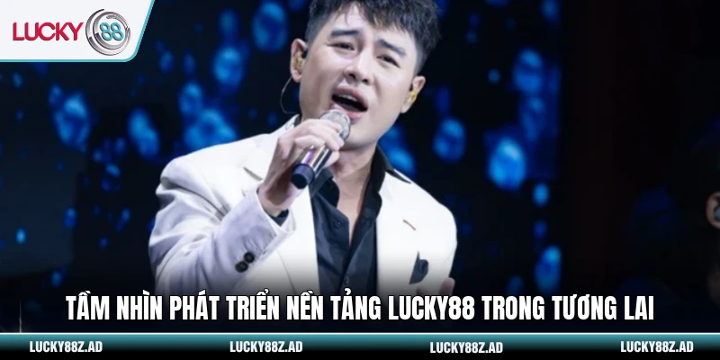 Tầm nhìn phát triển nền tảng LUCKY88 trong tương lai