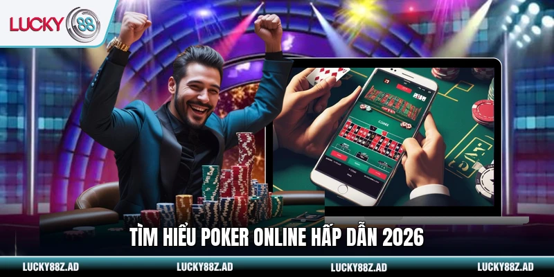 Tìm hiểu Poker online hấp dẫn 2026