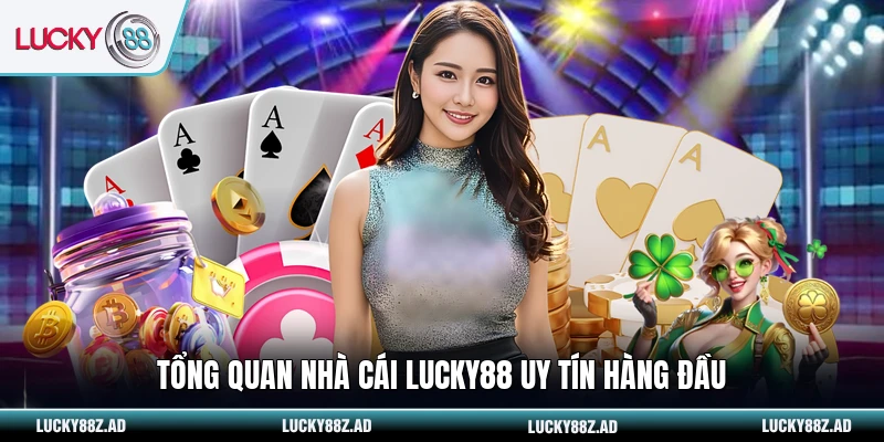 Tổng quan nhà cái LUCKY88 uy tín hàng đầu