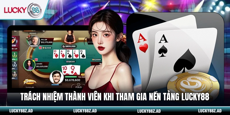 Trách nhiệm thành viên khi tham gia nền tảng LUCKY88