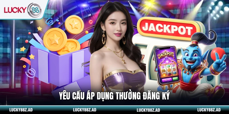 Yêu cầu áp dụng thưởng đăng ký
