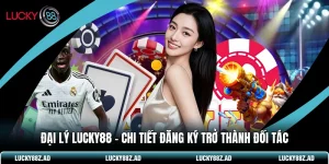 Đại Lý LUCKY88 - Chi Tiết Đăng Ký Trở Thành Đối Tác