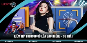 Kiểm Tra LUCKY88 có Lừa Đảo Không - Sự Thật