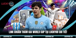 Link Chuẩn Tham Gia World Cup Tại LUCKY88 Chi Tiết