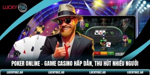 Poker Online - Game Casino Hấp Dẫn, Thu Hút Nhiều Người
