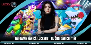 Tải Game Bắn Cá LUCKY88 - Hướng Dẫn Chi Tiết