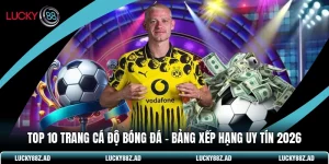 Top 10 Trang Cá Độ Bóng Đá - Bảng Xếp Hạng Uy Tín 2026